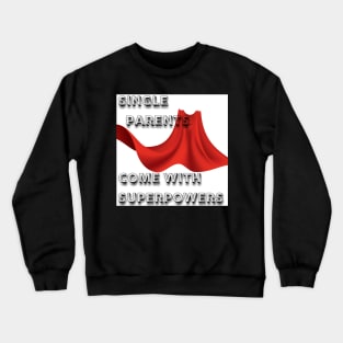 Single Parents Come with Superpowers Crewneck Sweatshirt